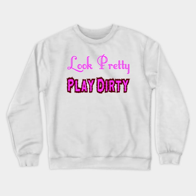 Look Pretty - Play Dirty Crewneck Sweatshirt by Naves